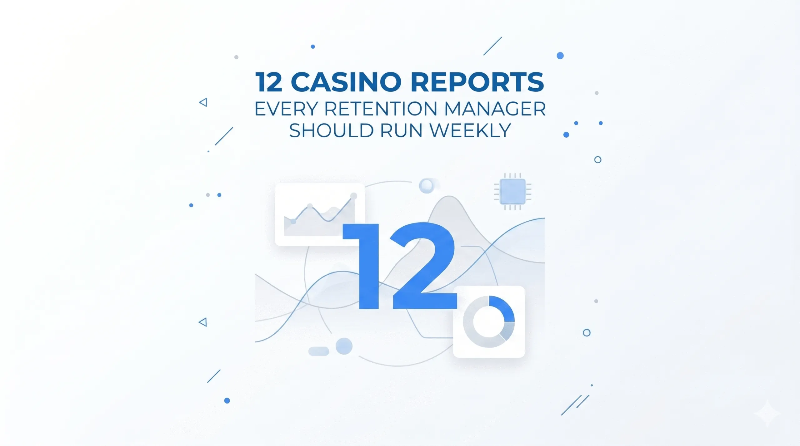 12 Casino Reports Every Retention Manager Should Run Weekly