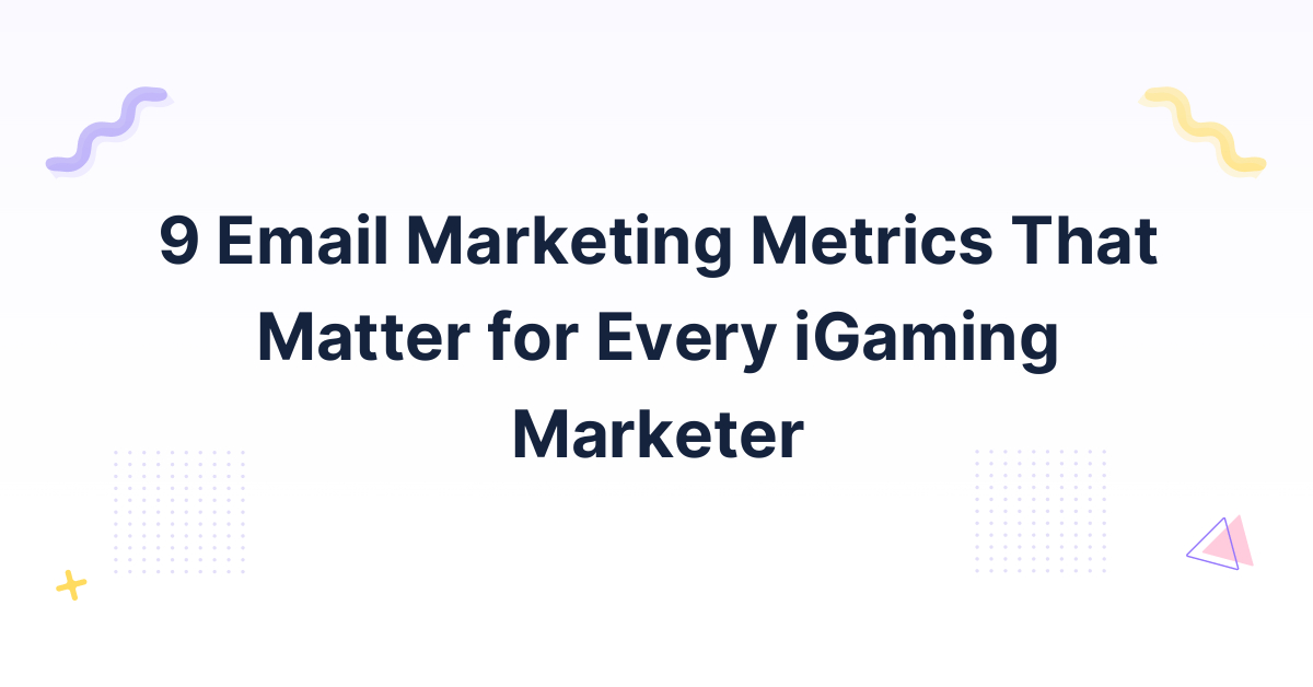 9 Email Marketing Metrics That Matter For Every Igaming Marketer Intarget