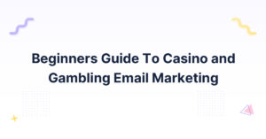 Beginners Guide To Casino and Gambling Email Marketing