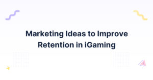Marketing Ideas to Improve Retention in iGaming