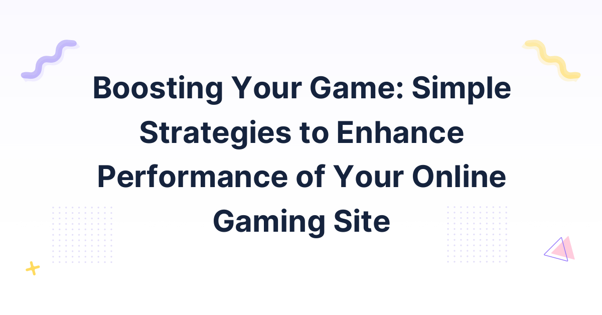 Boosting Your Game Simple Strategies to Enhance Performance of Your Online Gaming Site InTarget