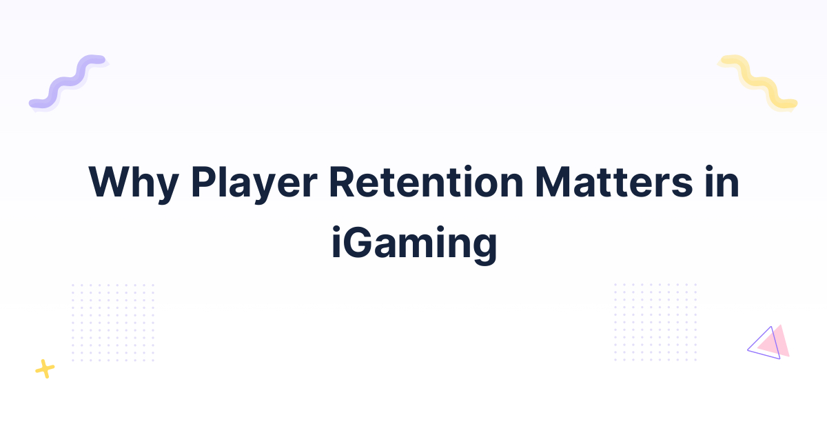 Why Player Retention Matters in iGaming