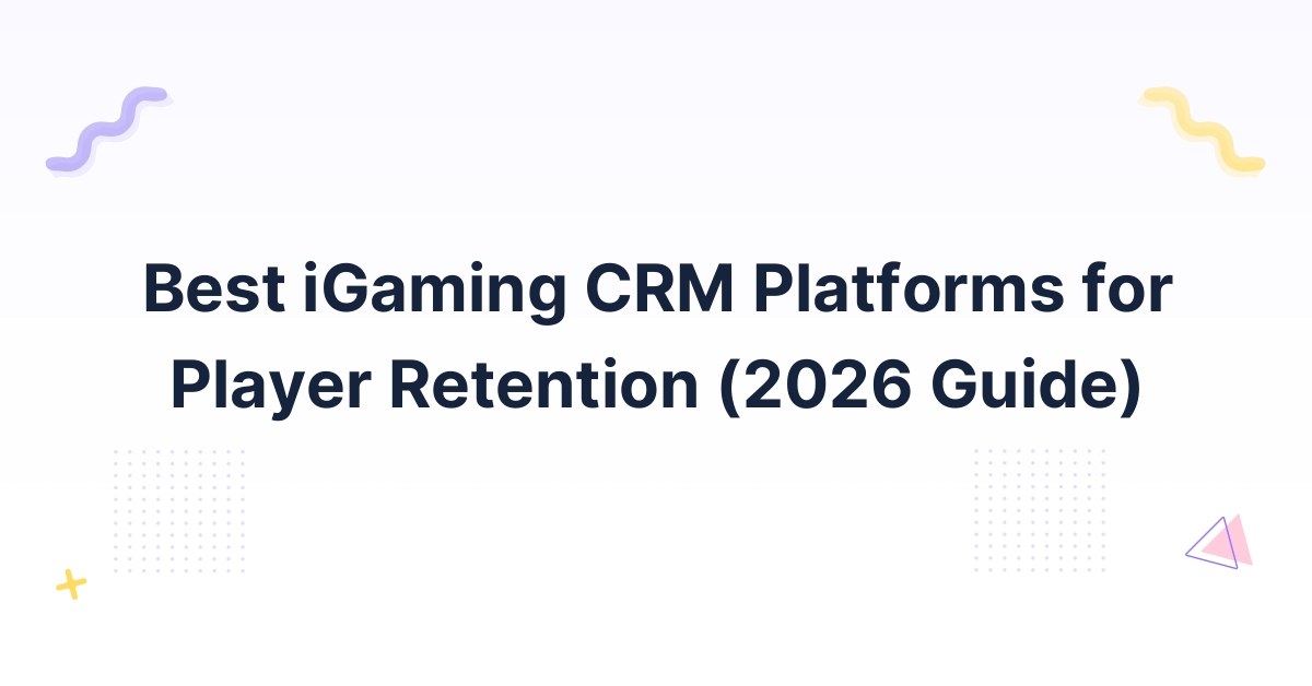 Best iGaming CRM Platforms for Player Retention (2026 Guide)